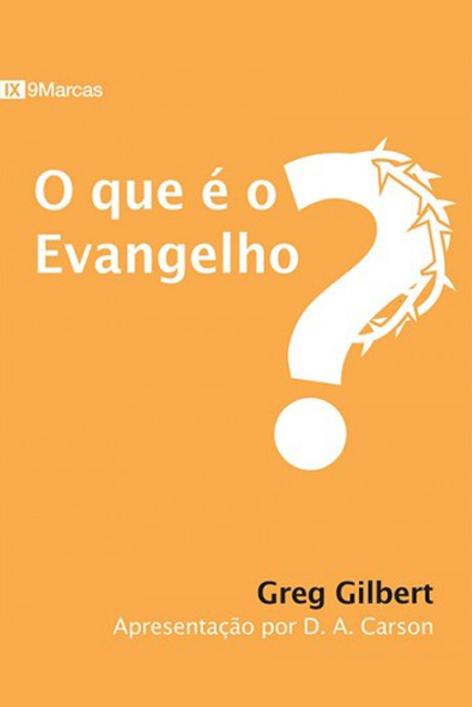 O que é o Evangelho? (What is the gospel?) — Greg Gilbert